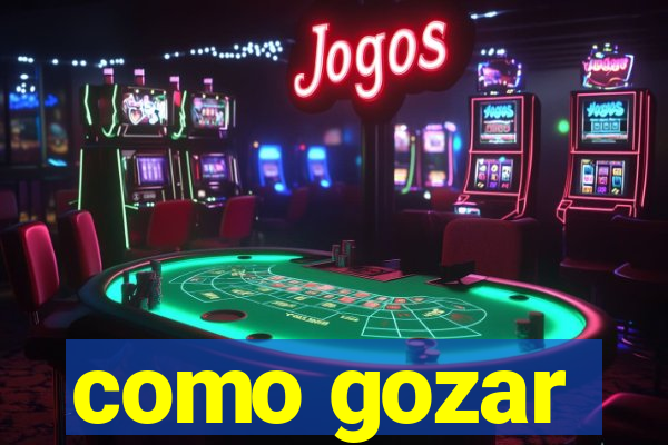 como gozar